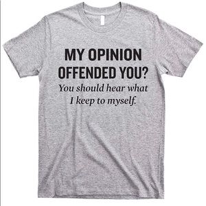MY OPINION OFFENDED YOU? T- SHIRT